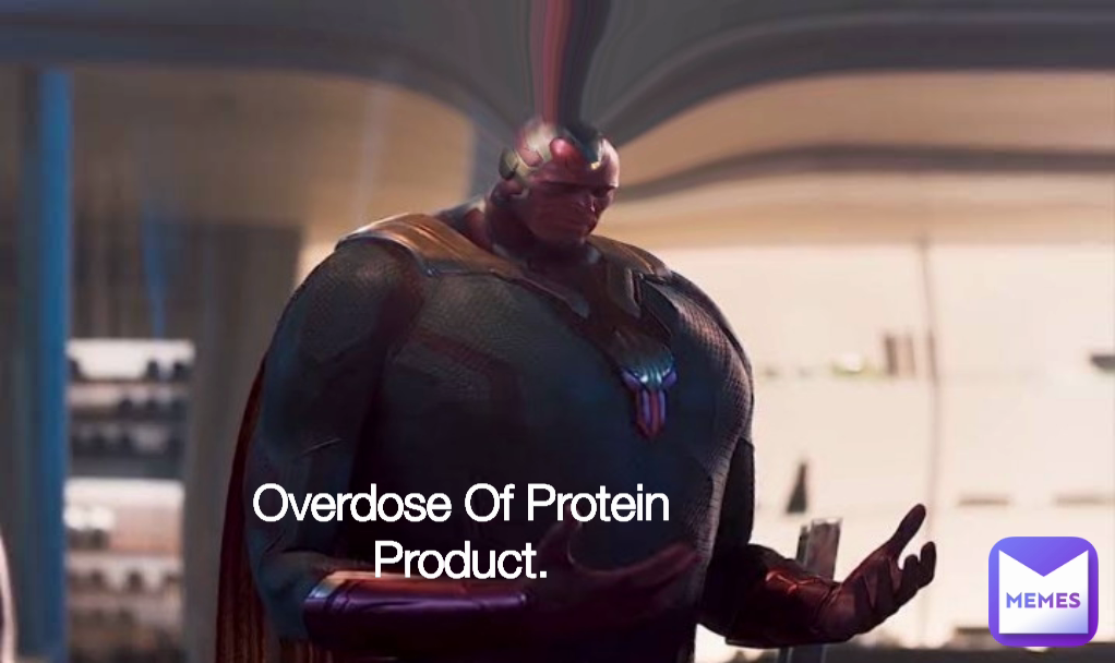 Overdose Of Protein Product.