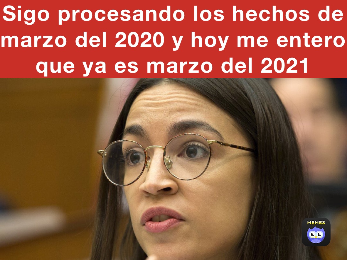 Sigo procesando los hechos de marzo del 2020 y hoy me entero que ya es marzo del 2021