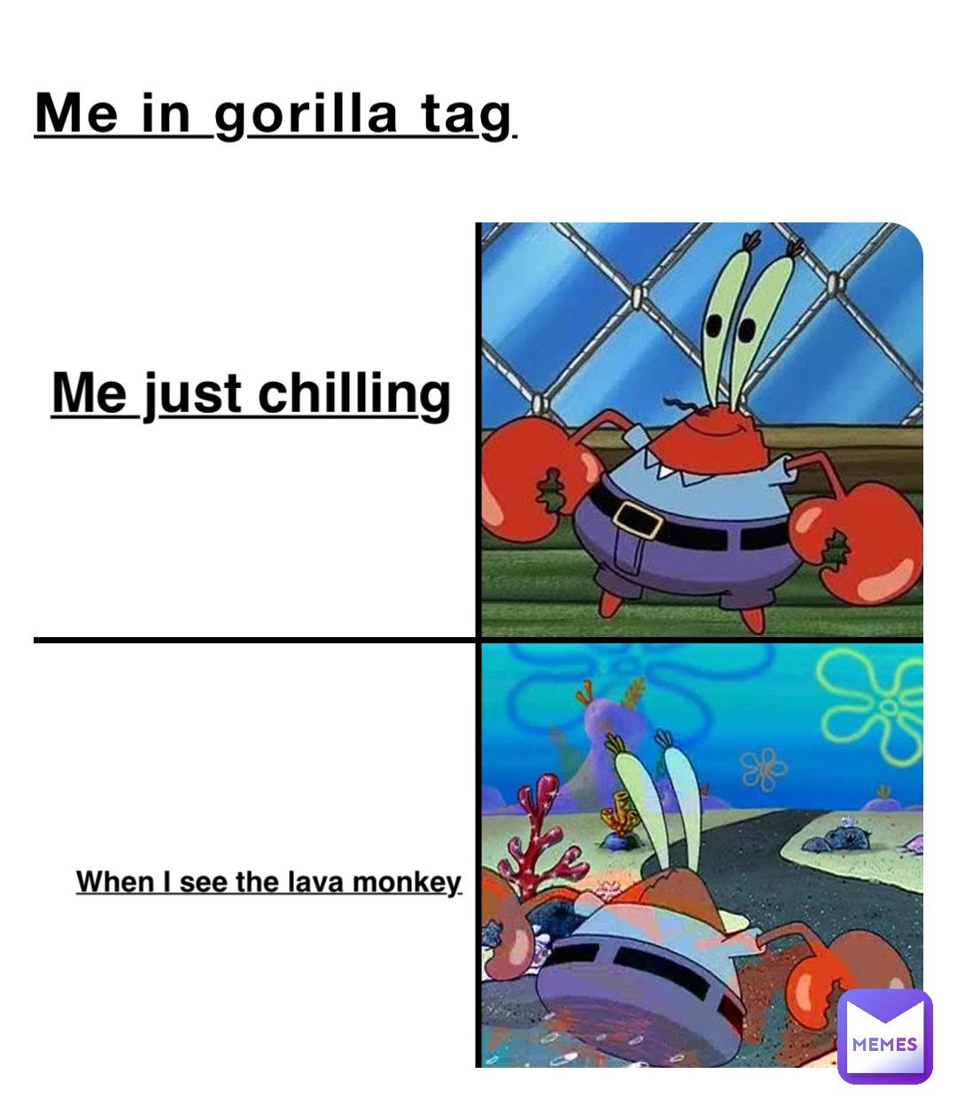 Me in gorilla tag Me just chilling When I see the lava monkey