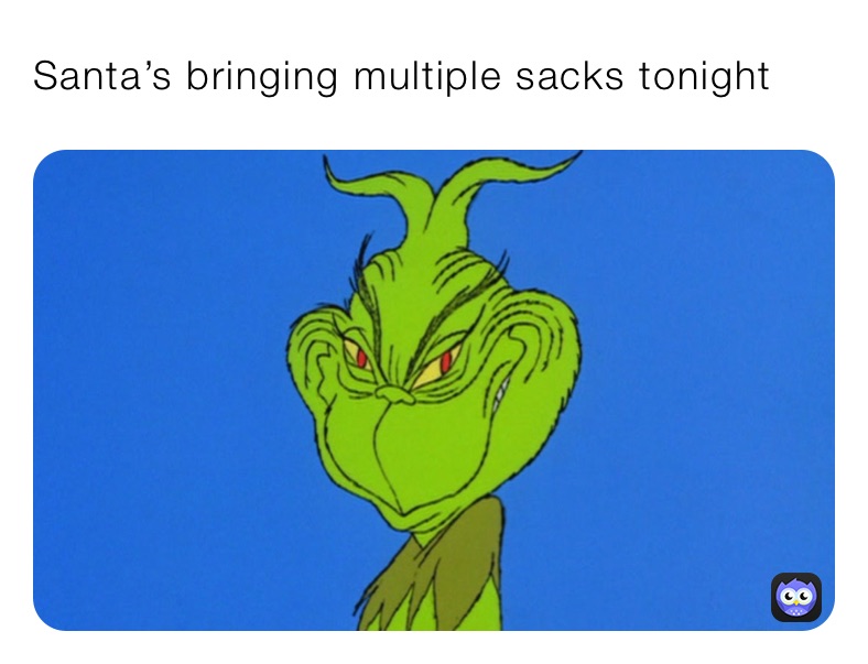 Santa’s bringing multiple sacks tonight