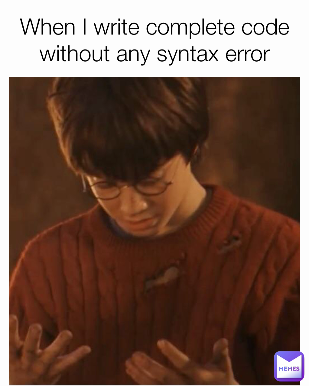 When I Write Complete Code Without Any Syntax Error T9gaming Memes