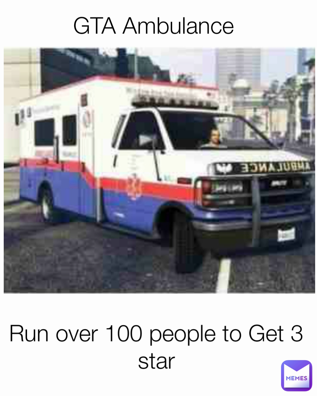 Run over 100 people to Get 3 star GTA Ambulance 