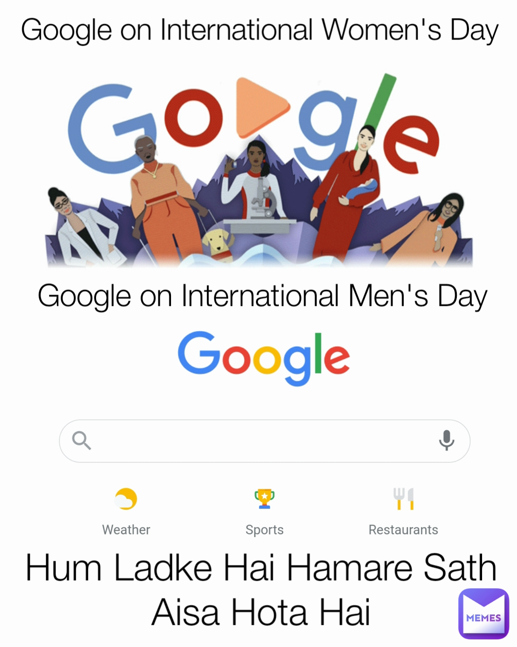 Google on International Men's Day Google on International Women's Day
 Hum Ladke Hai Hamare Sath Aisa Hota Hai
