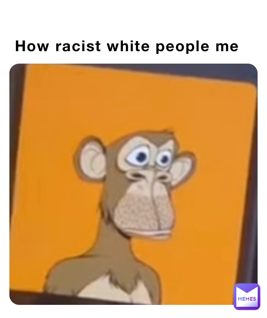 How racist white people me