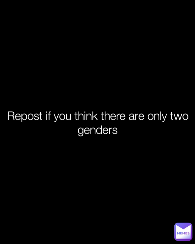 Repost if you think there are only two genders