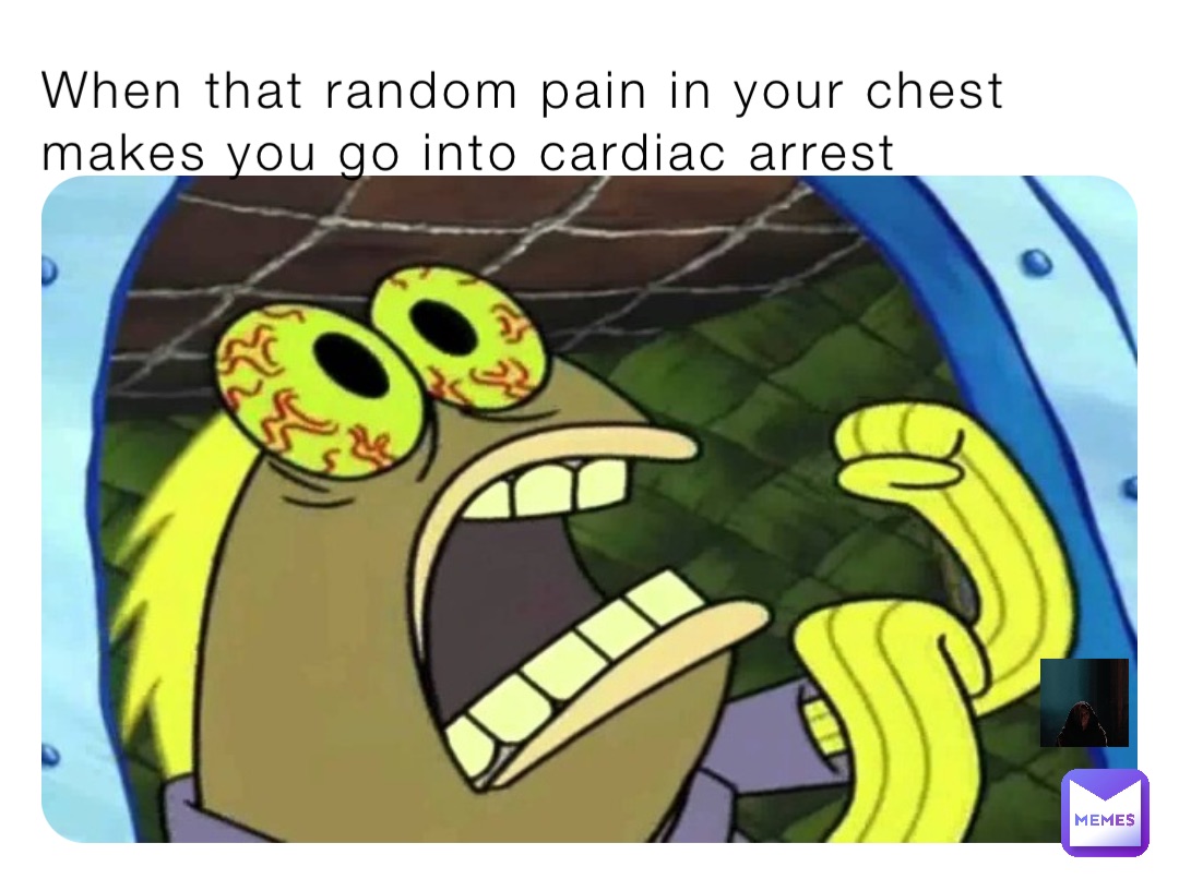 When that random pain in your chest makes you go into cardiac arrest