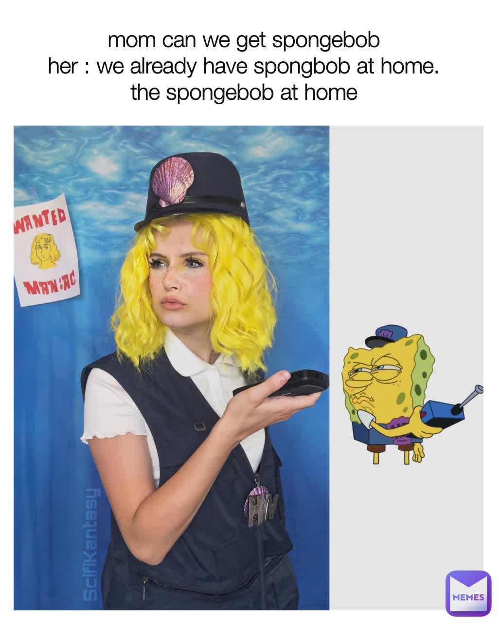 
mom can we get spongebob
her : we already have spongbob at home.
the spongebob at home
