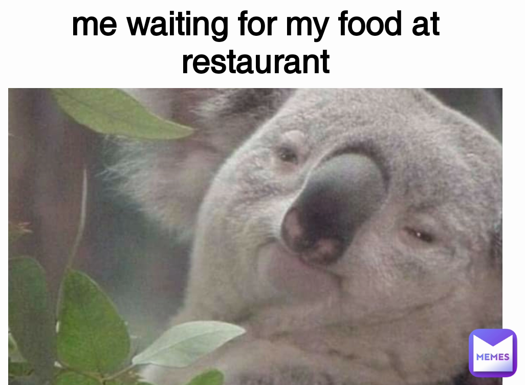 me waiting for my food at restaurant