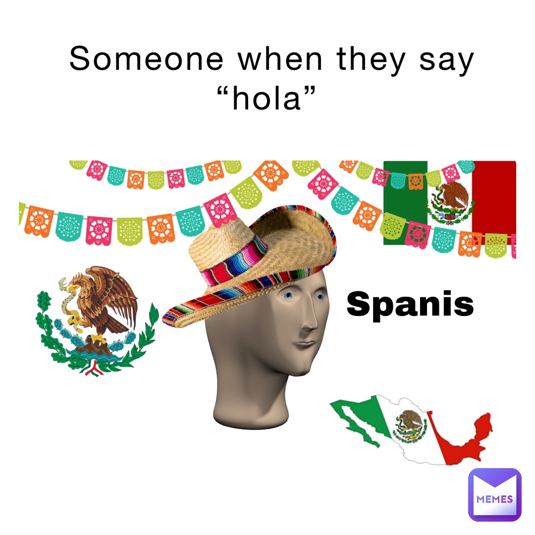 someone-when-they-say-hola-daniwasnotfound-memes