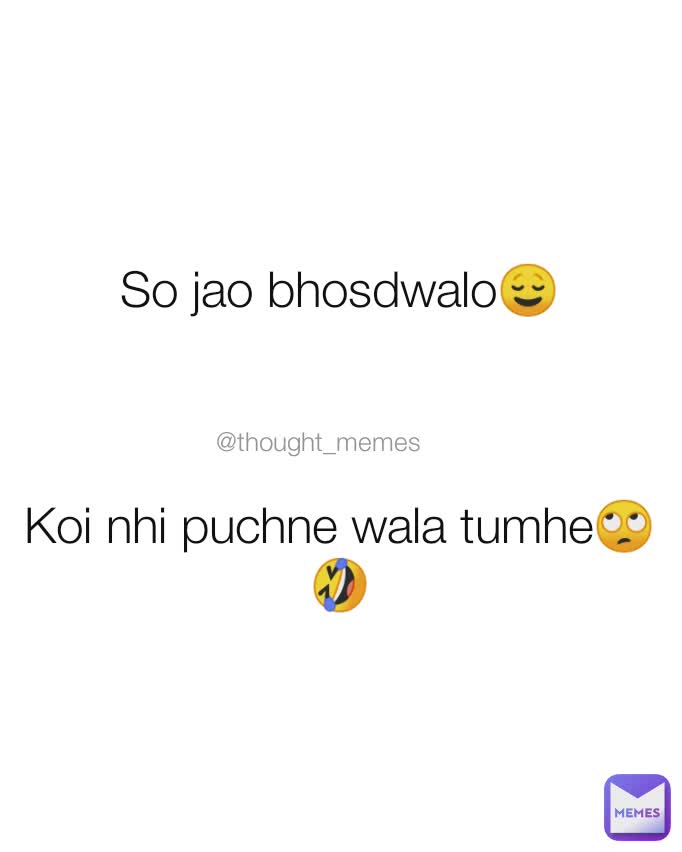 @thought_memes  So jao bhosdwalo😌



Koi nhi puchne wala tumhe🙄🤣