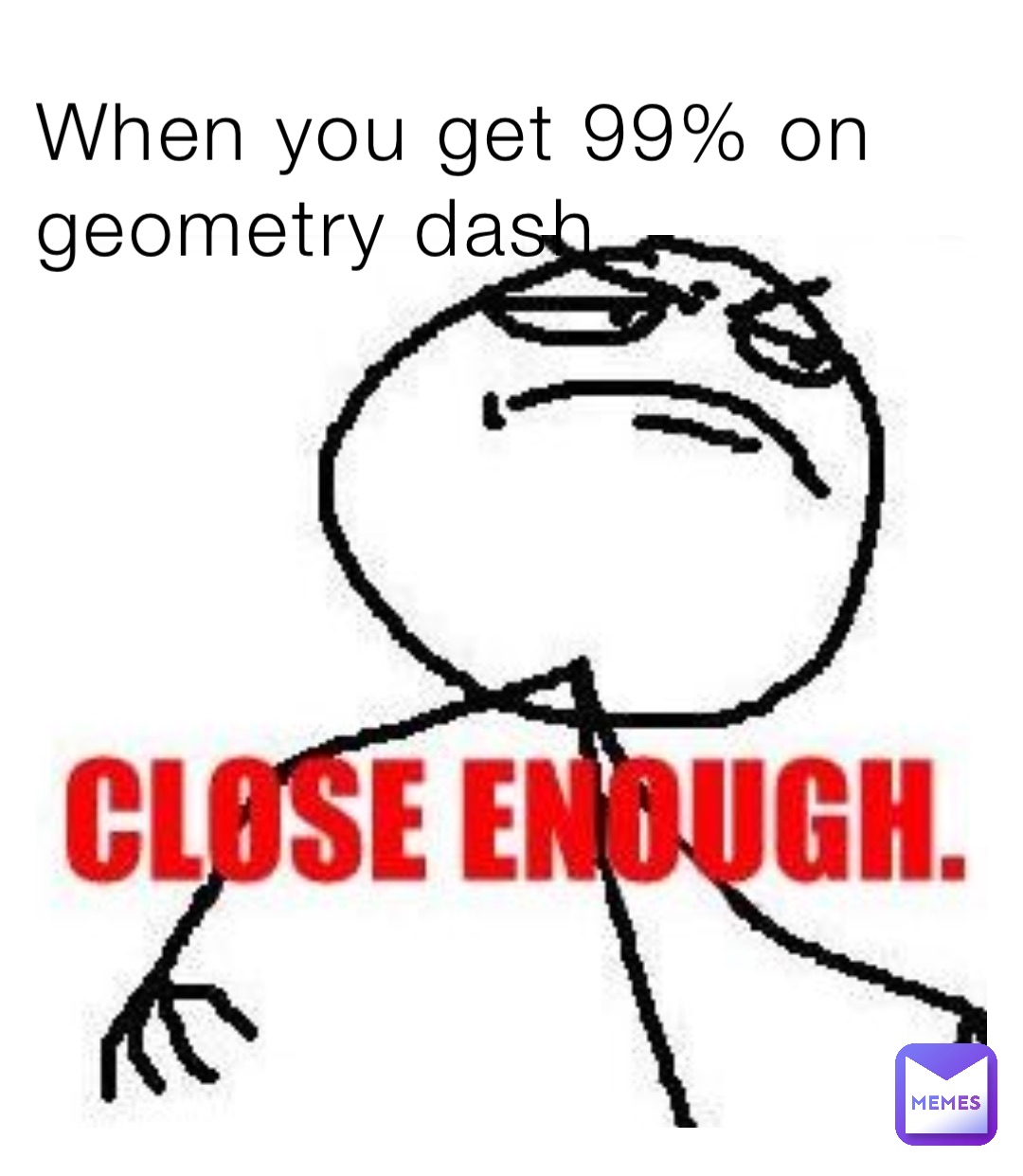 When you get 99% on geometry dash | @Jamie_JS24 | Memes