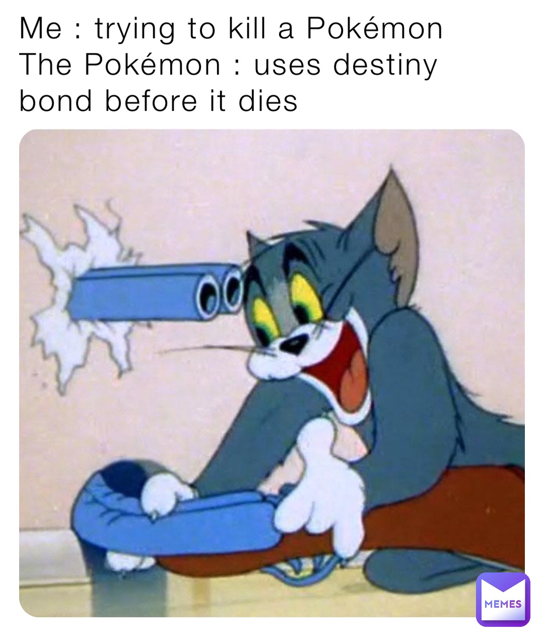 Me : trying to kill a Pokémon 
The Pokémon : uses destiny bond before it dies