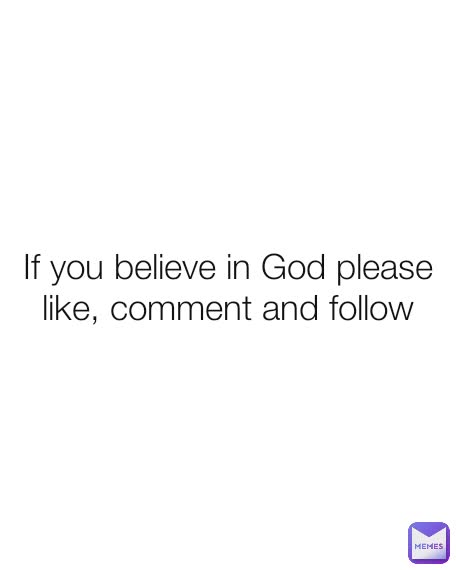 If you believe in God please like, comment and follow