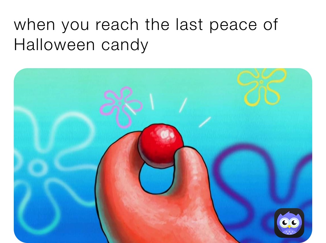 when you reach the last peace of Halloween candy 