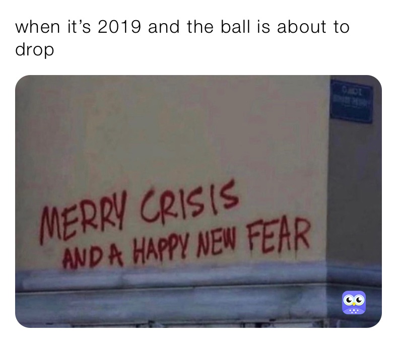 when it’s 2019 and the ball is about to drop