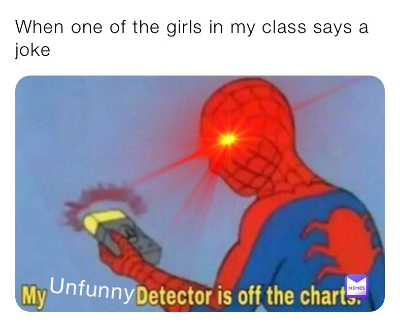 When one of the girls in my class says a joke