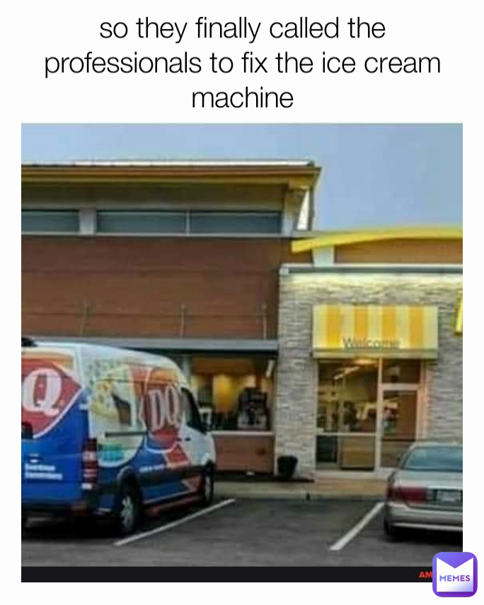 so they finally called the professionals to fix the ice cream machine