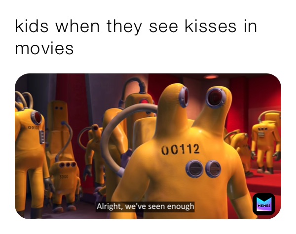 kids when they see kisses in movies