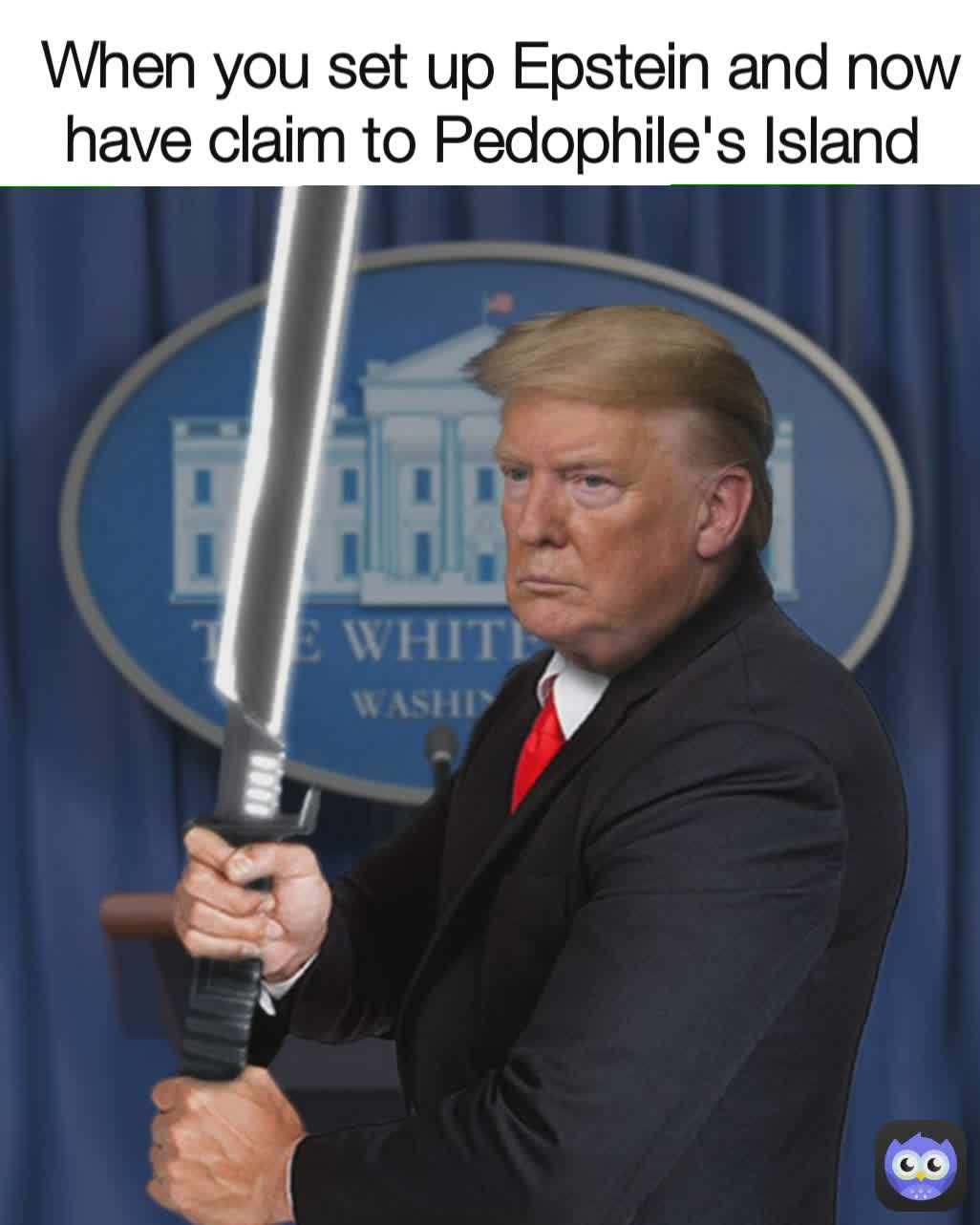 When you set up Epstein and now have claim to Pedophile's Island 