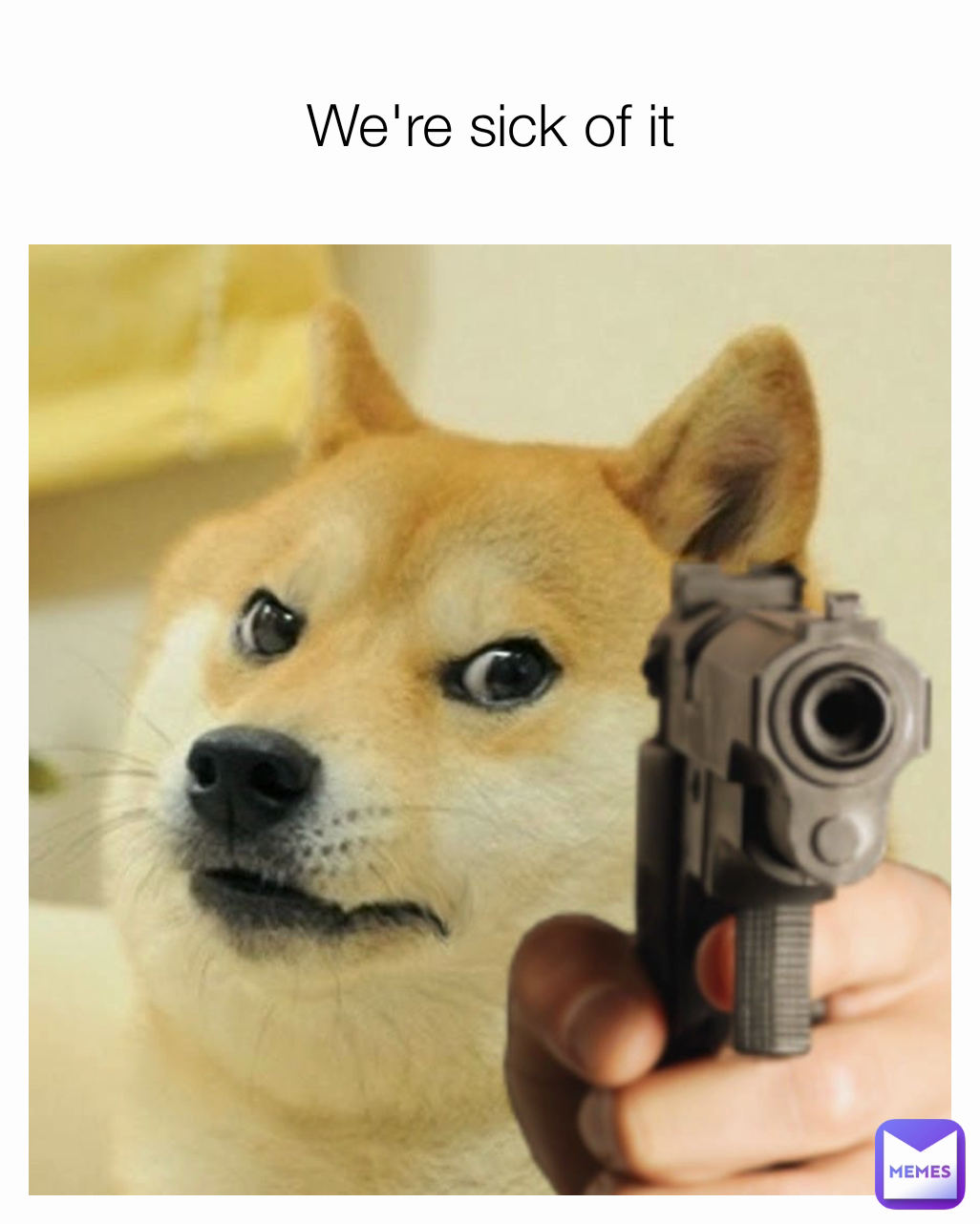 We're sick of it