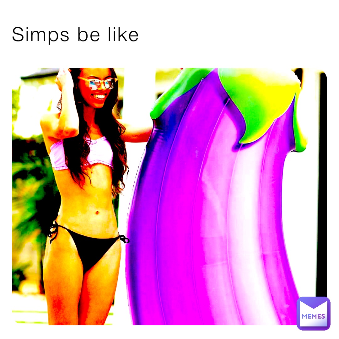 Simps be like