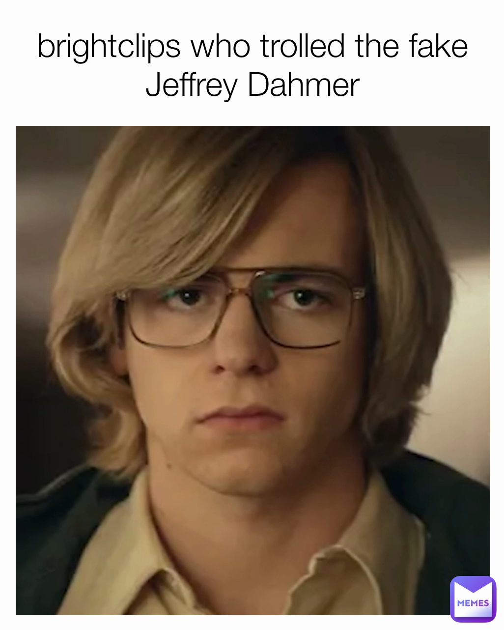 brightclips who trolled the fake Jeffrey Dahmer | @BASKETBALLMAN100 | Memes