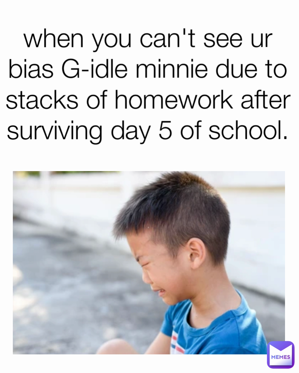 when you can't see ur bias G-idle minnie due to stacks of homework after surviving day 5 of school.