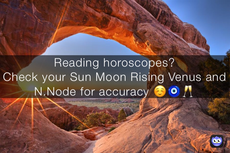 Reading horoscopes?
Check your Sun Moon Rising Venus and N.Node for accuracy ☺️🧿🥂