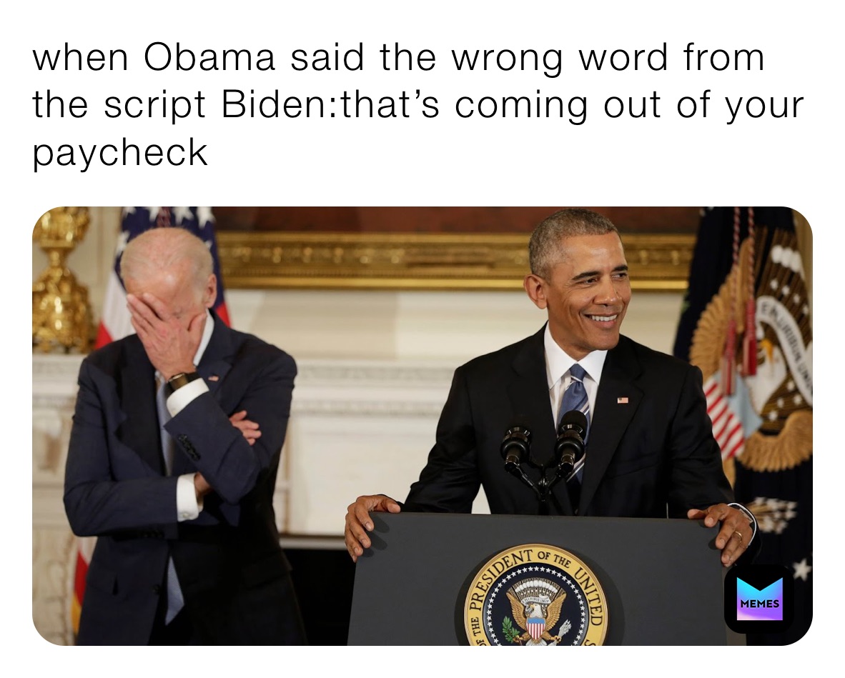 when Obama said the wrong word from the script Biden:that’s coming out of your paycheck 