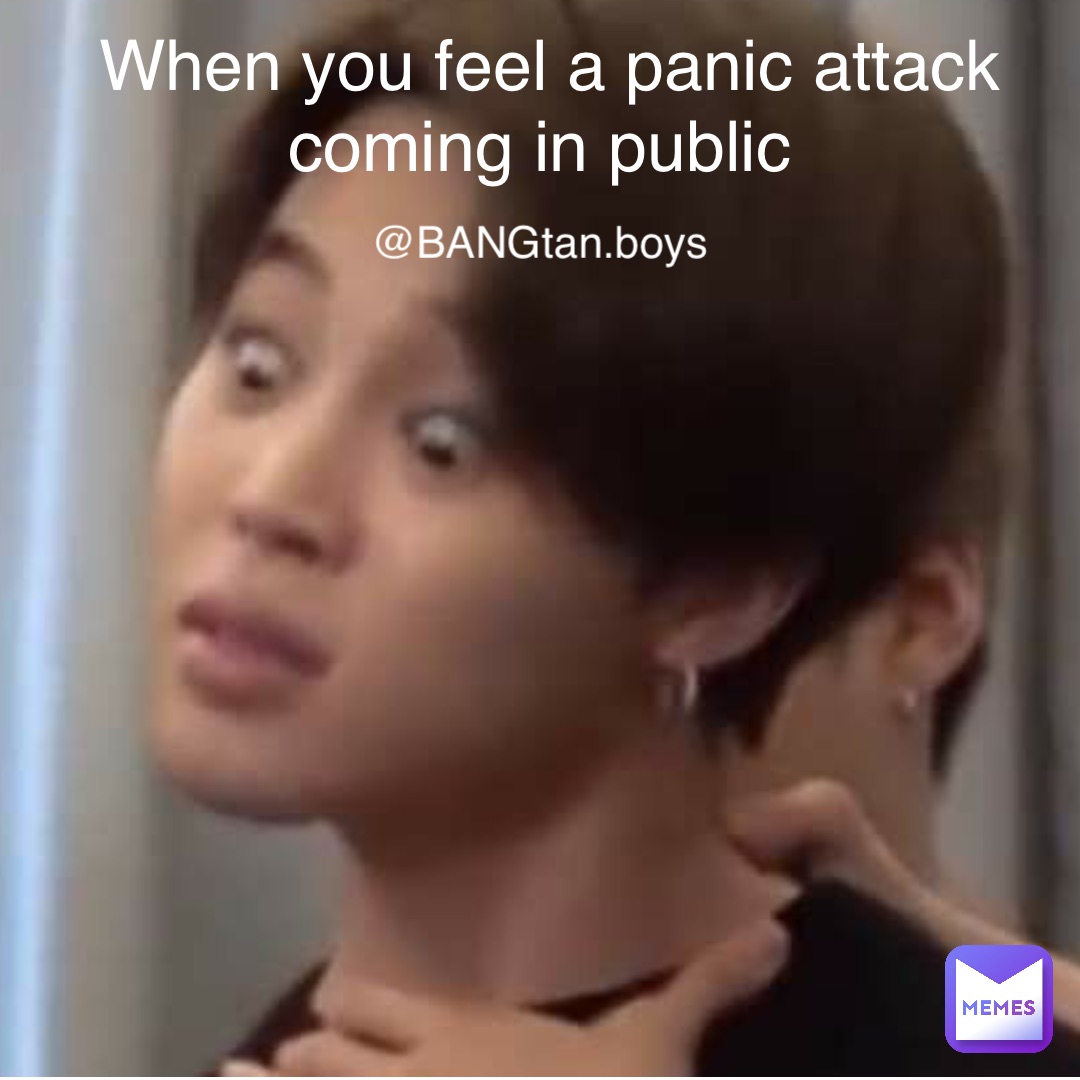 When you feel a panic attack coming in public You know it's funny I don't  understa… | @ | Memes