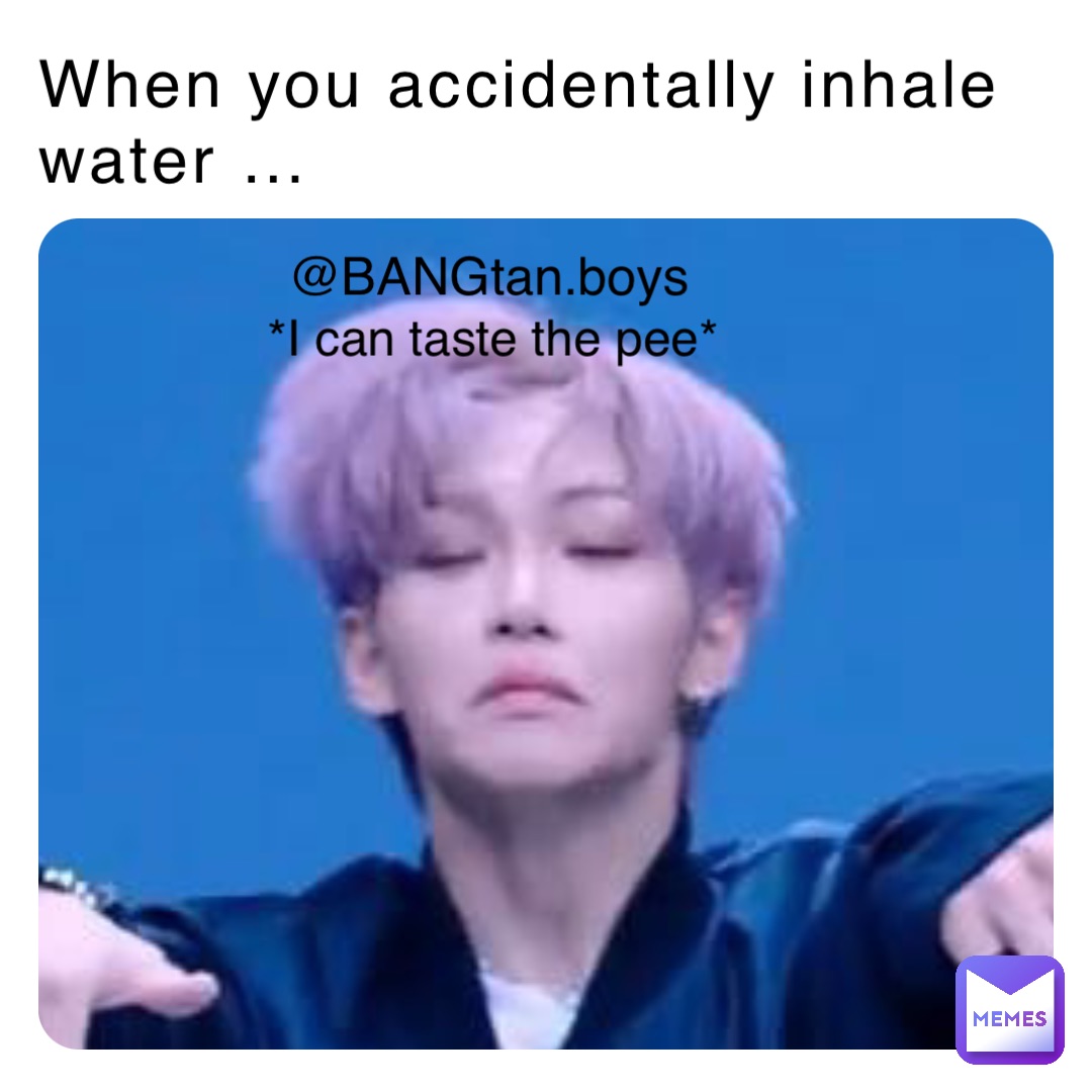 When you accidentally inhale water … @BANGtan.boys *I can taste the pee*