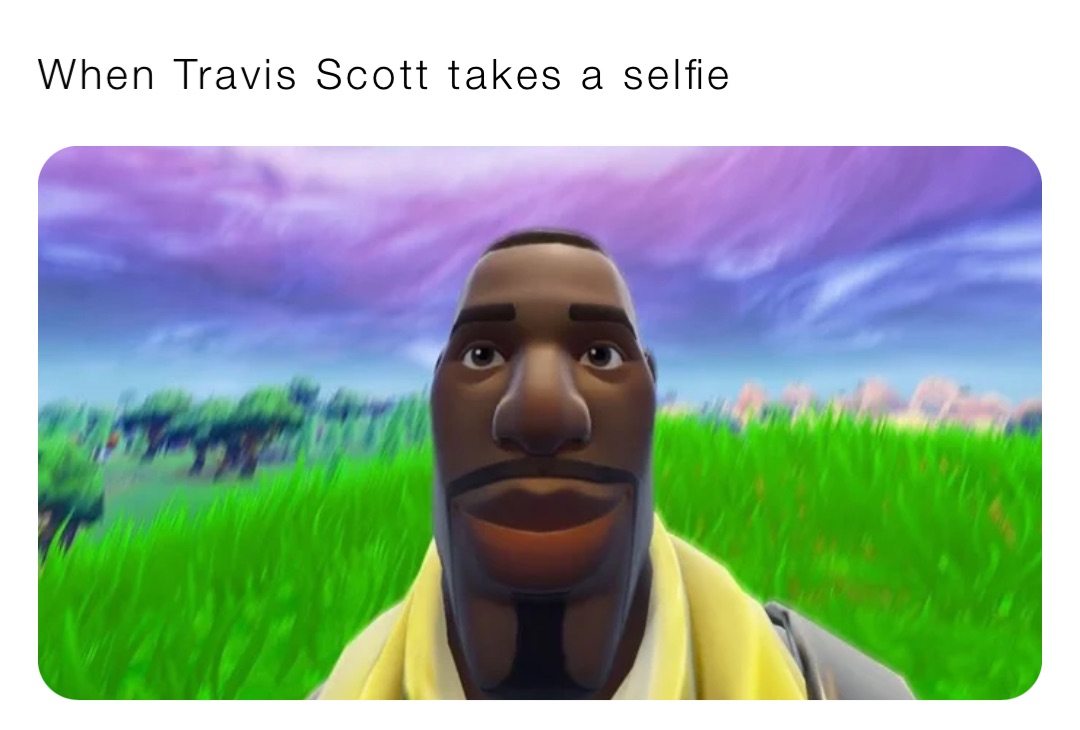 When Travis Scott takes a selfie