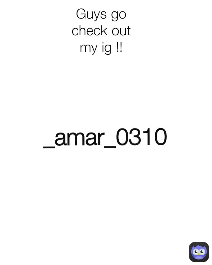 Guys go check out my ig !! _amar_0310