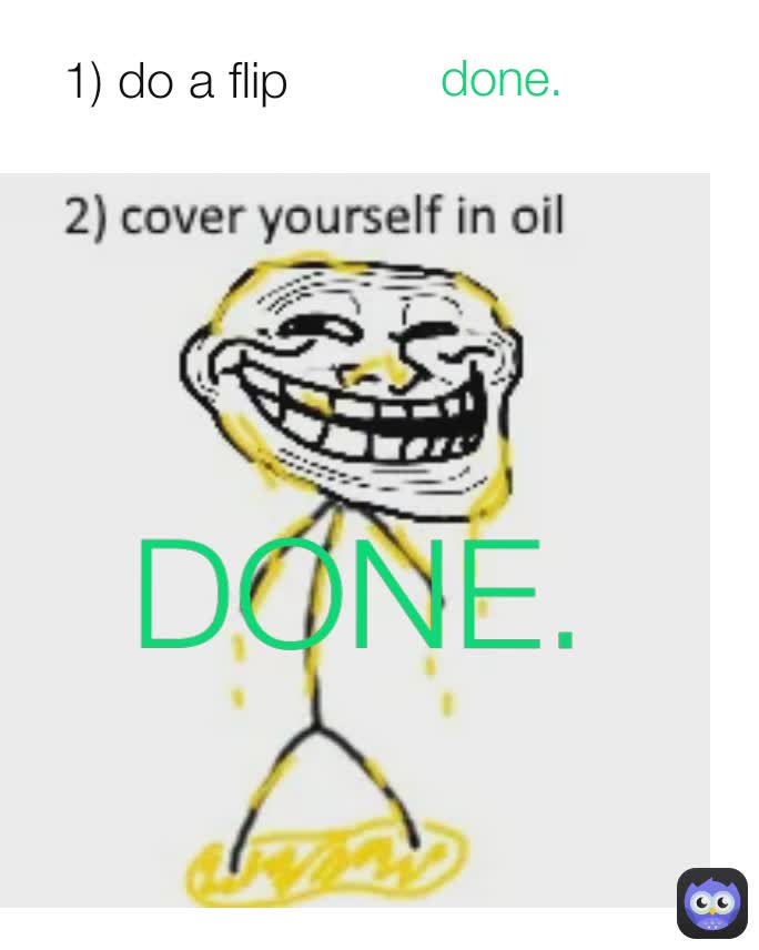 1) do a flip DONE. done.