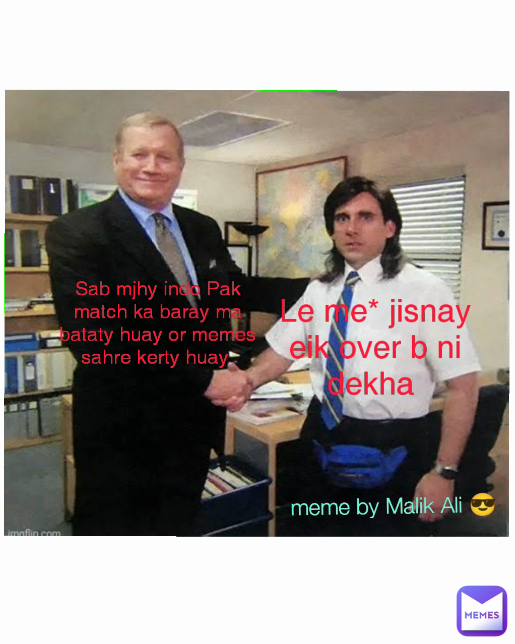 meme by Malik Ali 😎 Sab mjhy indo Pak match ka baray ma bataty huay or memes sahre kerty huay  Le me* jisnay eik over b ni dekha 