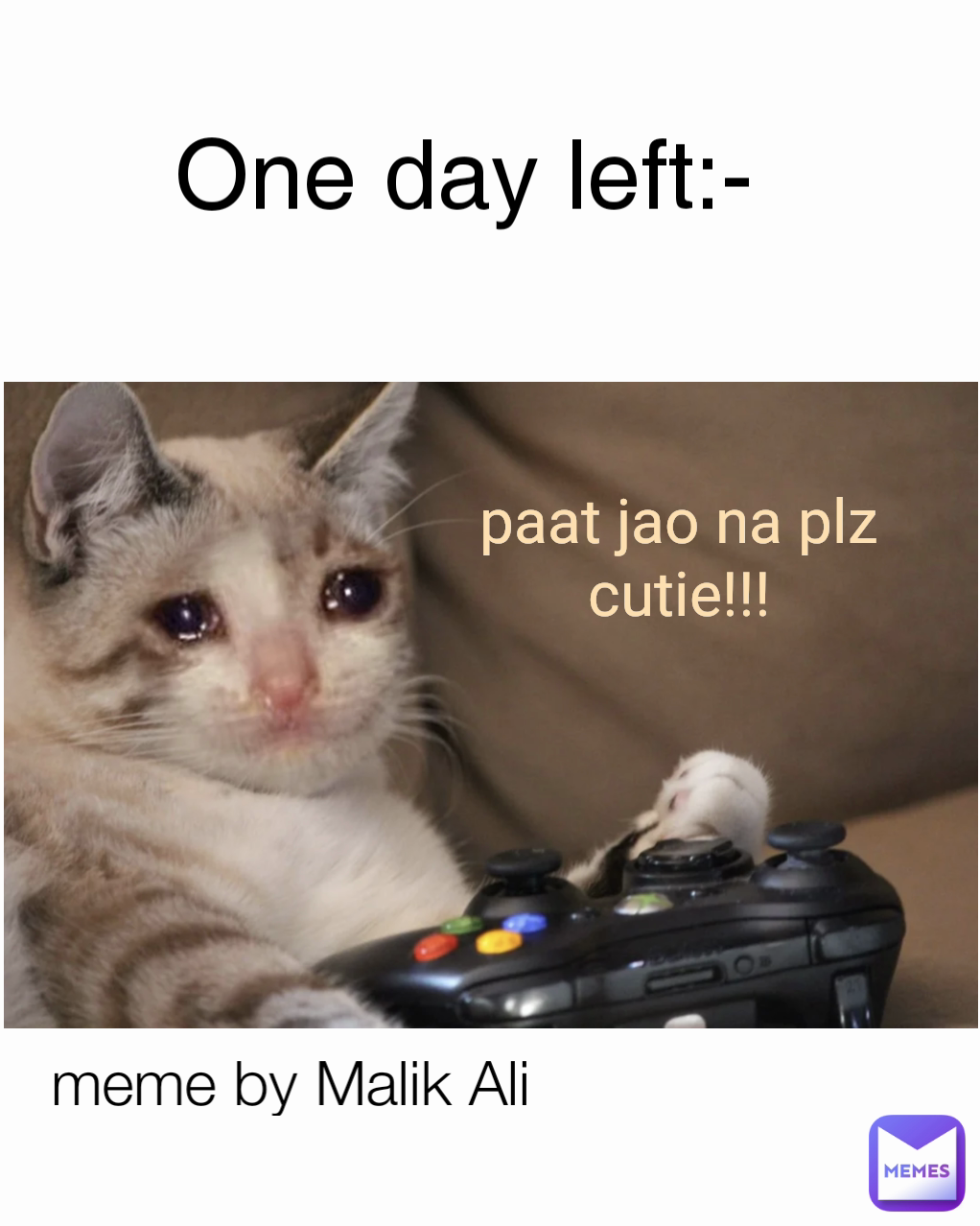 paat jao na plz cutie!!! meme by Malik Ali 😎 One day left:-