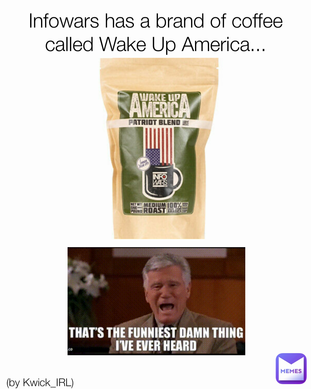 Infowars has a brand of coffee called Wake Up America... (by Kwick_IRL)