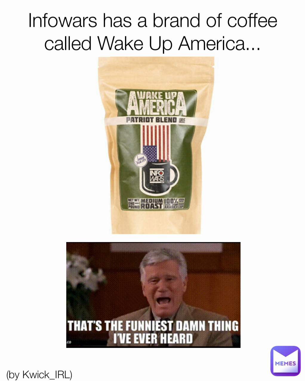 Infowars has a brand of coffee called Wake Up America... (by Kwick_IRL ...