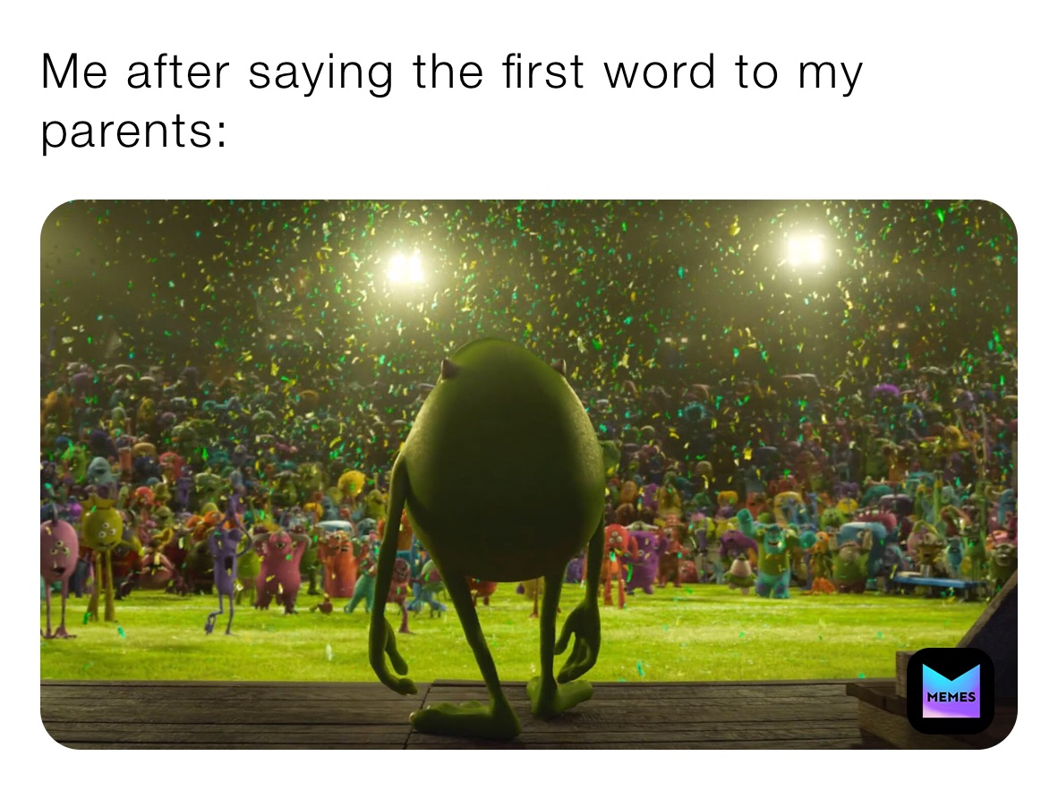 Me after saying the first word to my parents: