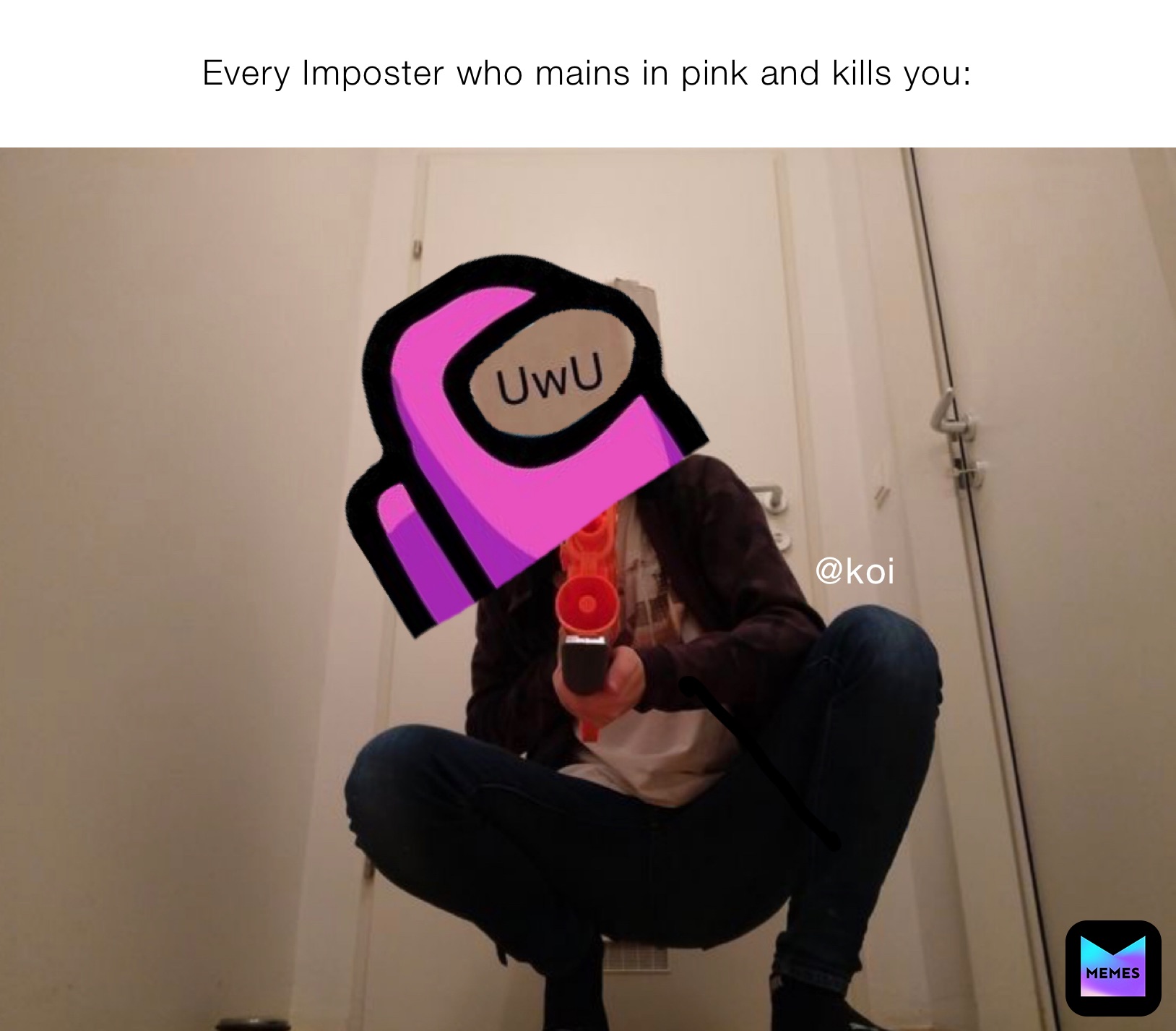 Every Imposter who mains in pink and kills you: