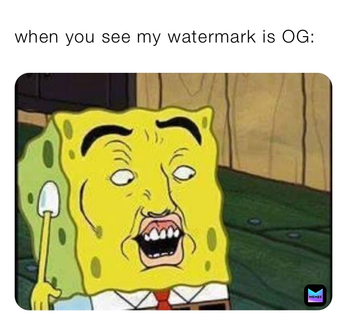 when you see my watermark is OG: