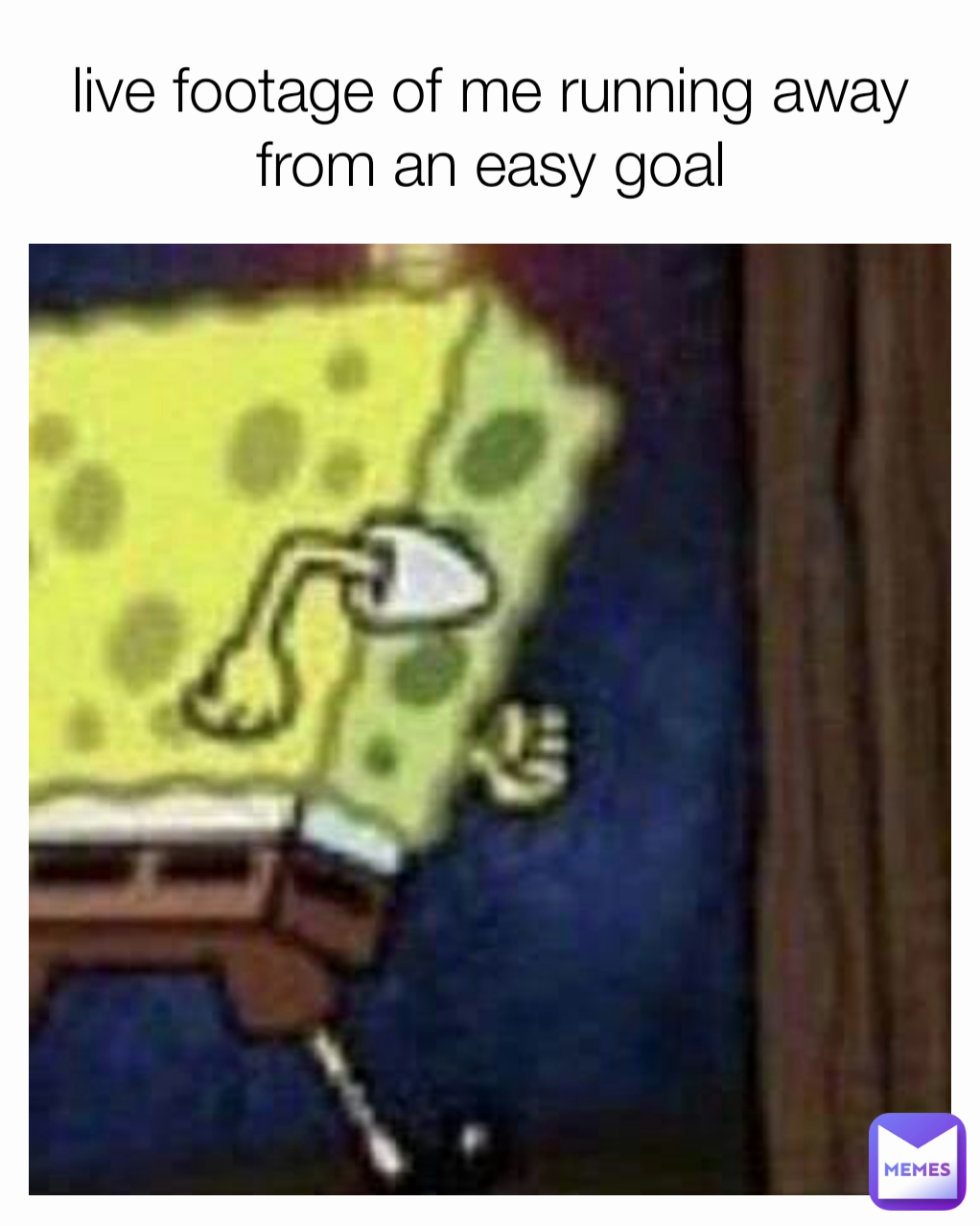 live footage of me running away from an easy goal