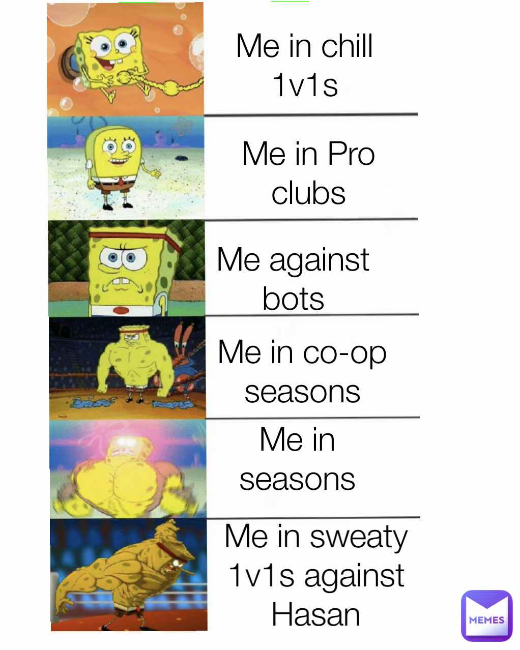 Me in sweaty 1v1s against Hasan Type Text Me in seasons Me in Pro clubs Me in co-op seasons Me in chill 1v1s Me against bots