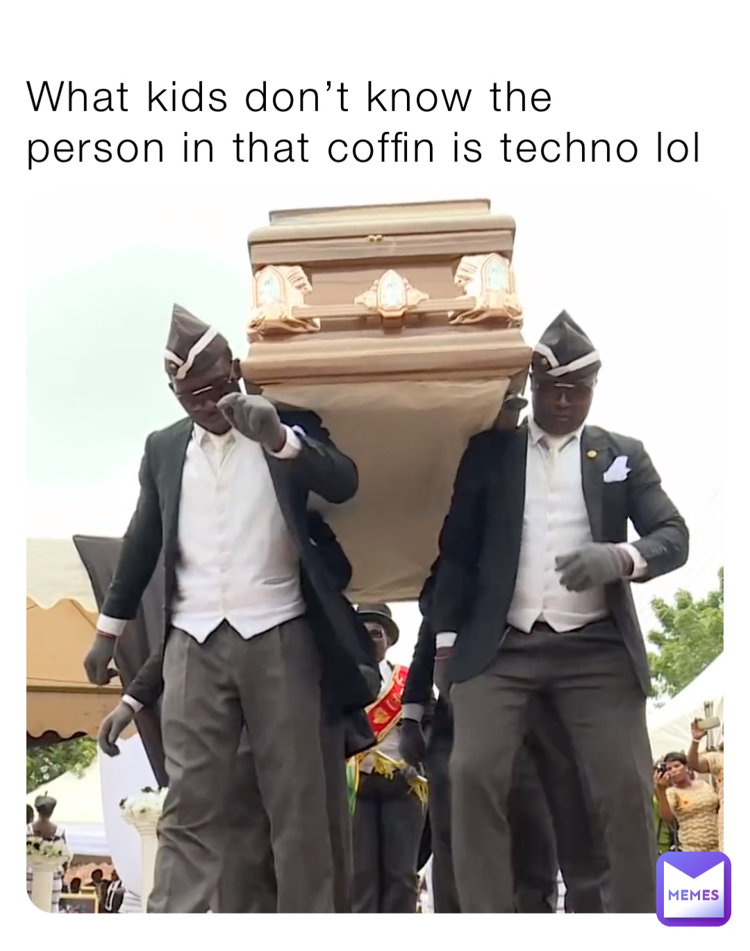 What kids don’t know the person in that coffin is techno lol
