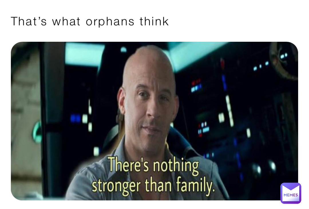 That’s what orphans think