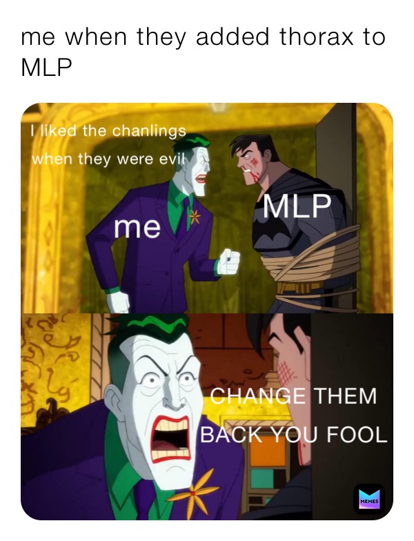 me when they added thorax to MLP 
