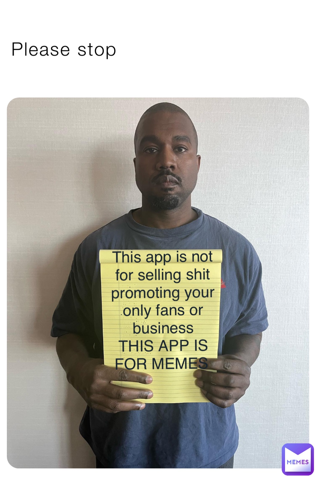 Please stop This app is not for selling shit promoting your only fans or business 
THIS APP IS FOR MEMES