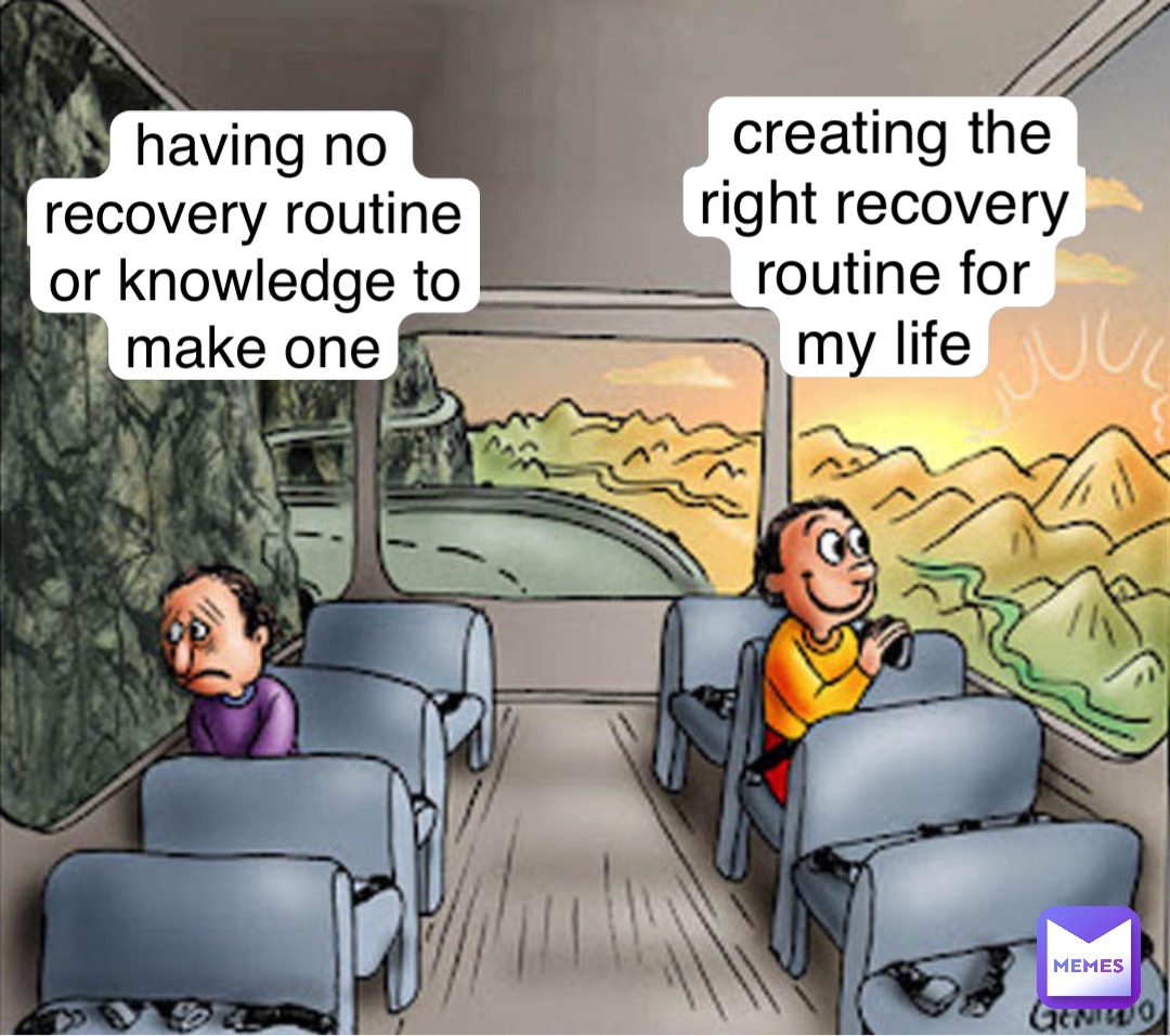 Creating the right recovery routine for my life having no recovery routine or knowledge to make one