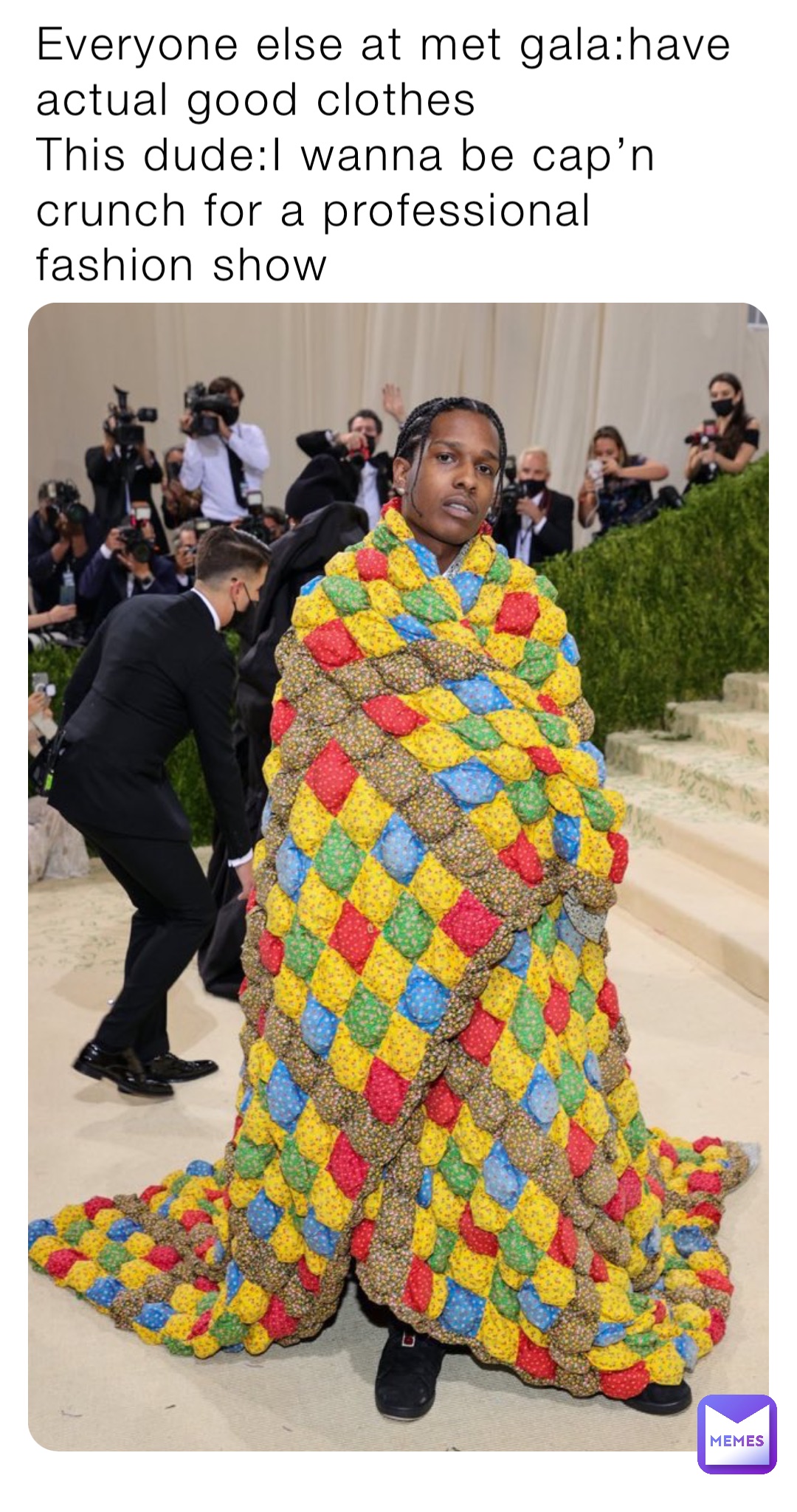 Everyone else at met gala:have actual good clothes
This dude:I wanna be cap’n crunch for a professional fashion show