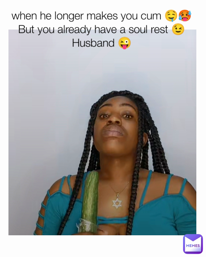 
when he longer makes you cum 🤤🥵
But you already have a soul rest 😉 Husband 😜
